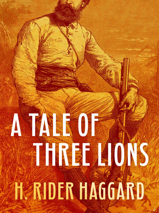 Title details for A Tale of Three Lions by H. Rider Haggard - Available